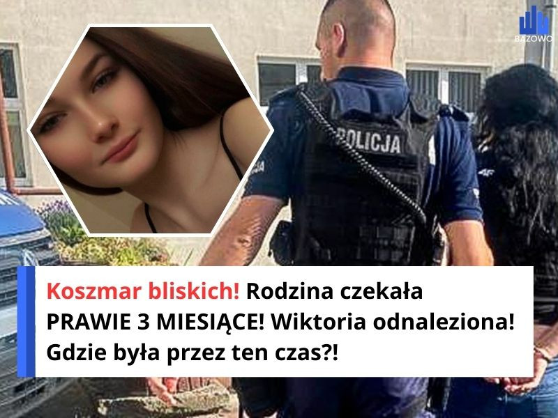 Koszmar bliskich! Rodzina czekała PRAWIE 3 MIESIĄCE! Wiktoria odnaleziona! Gdzie była przez ten czas?!